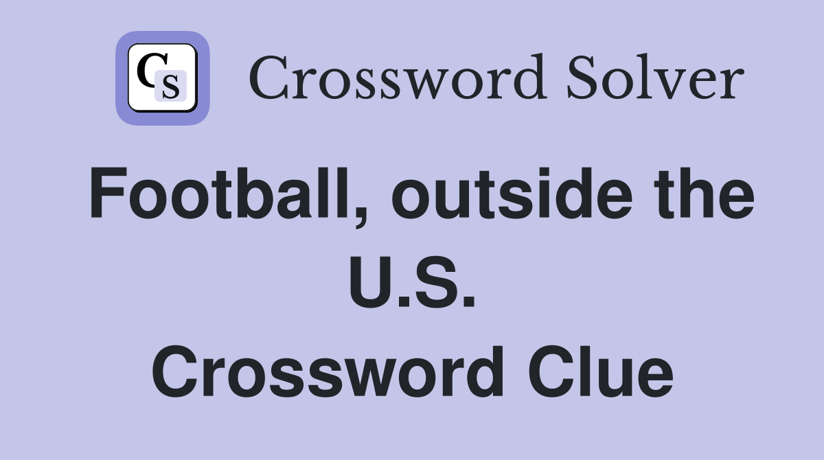 Football, outside the U.S. Crossword Clue