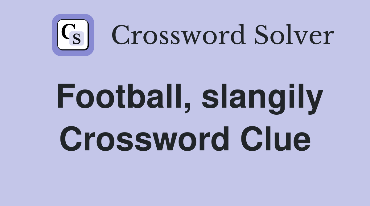 Football, slangily Crossword Clue