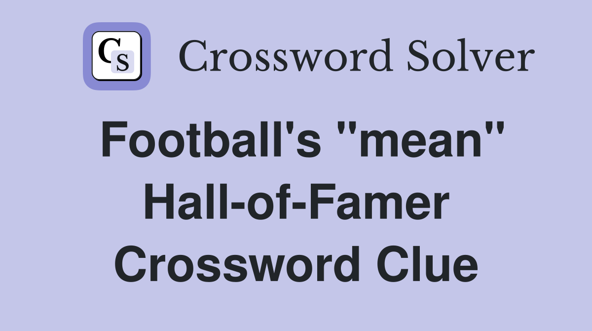 Football's "mean" Hall-of-Famer Crossword Clue
