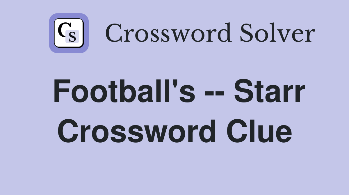 Football's -- Starr Crossword Clue