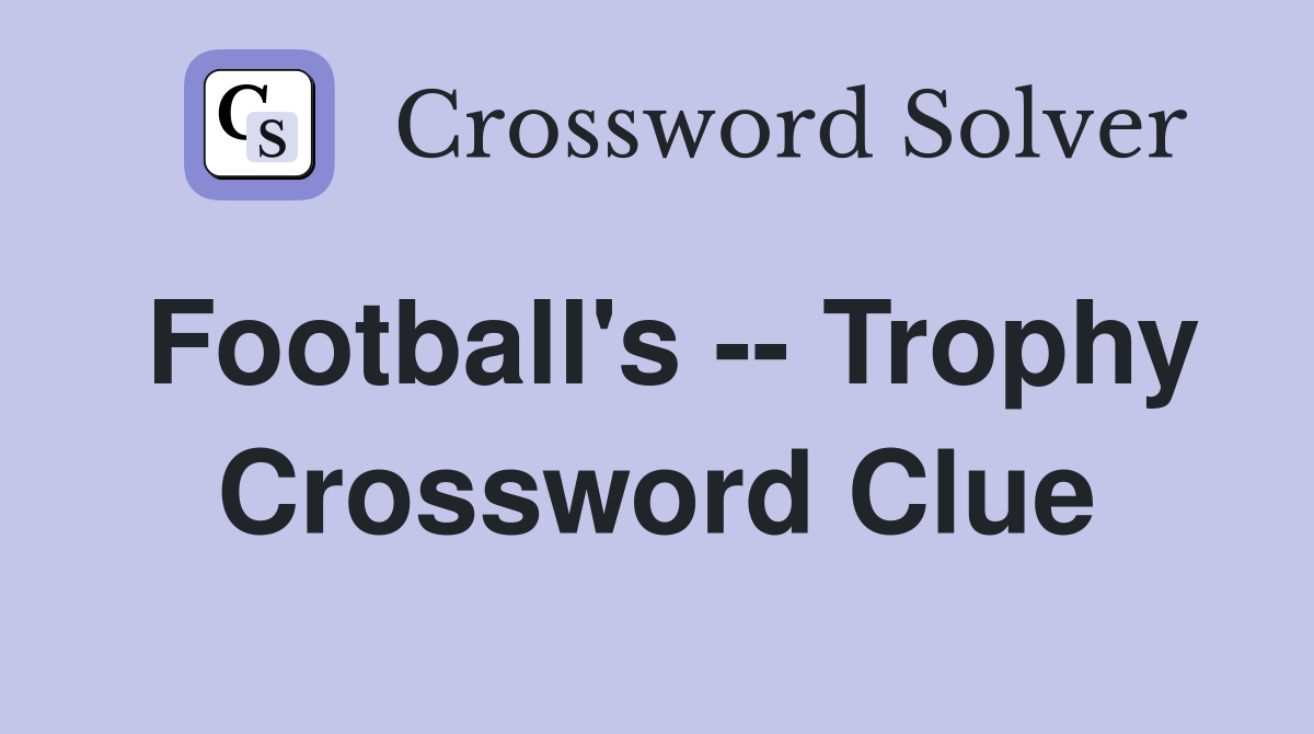 Football's -- Trophy Crossword Clue
