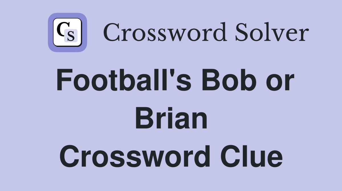Football's Bob or Brian Crossword Clue