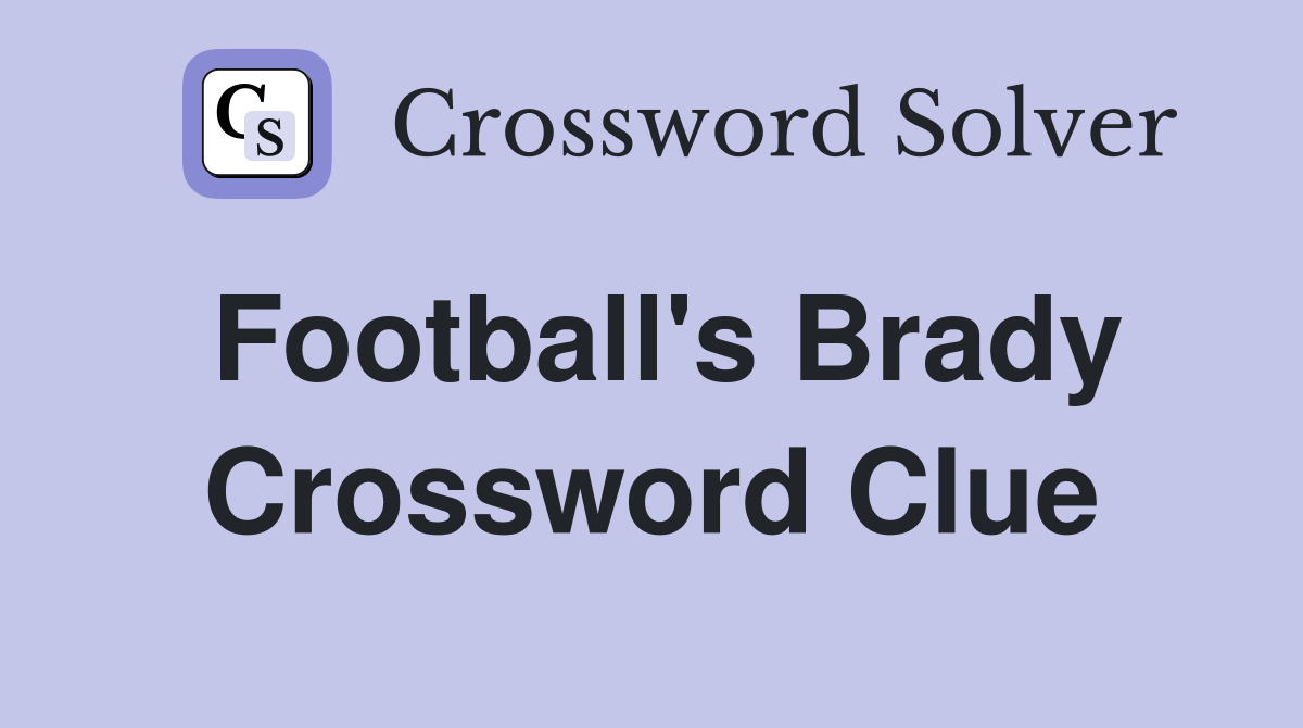 Football's Brady Crossword Clue