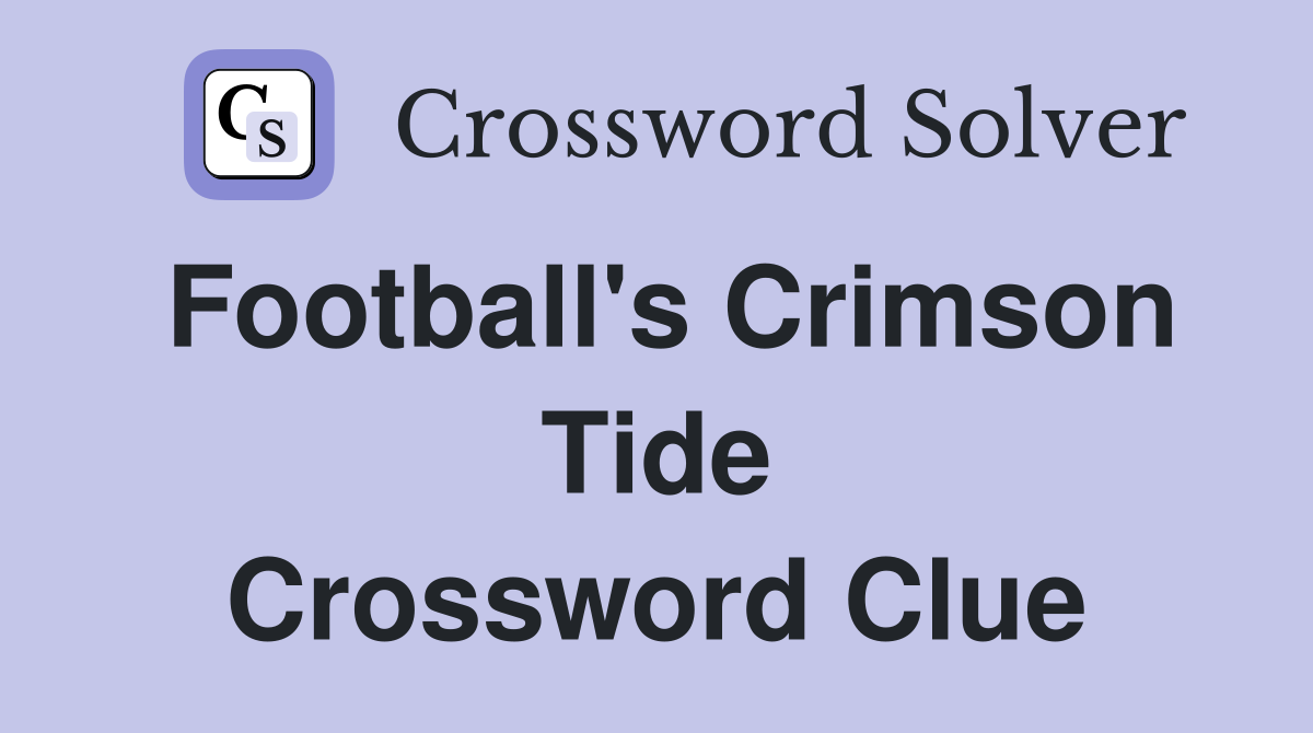 Football's Crimson Tide Crossword Clue