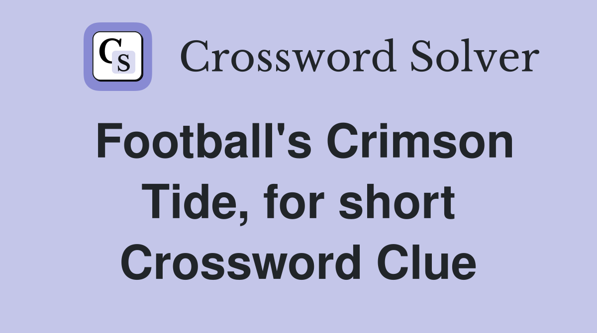 Football's Crimson Tide, for short Crossword Clue