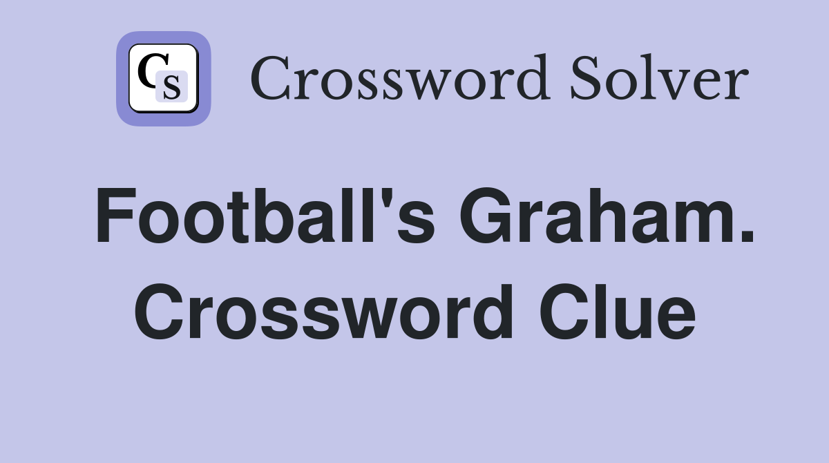 Football's Graham. Crossword Clue