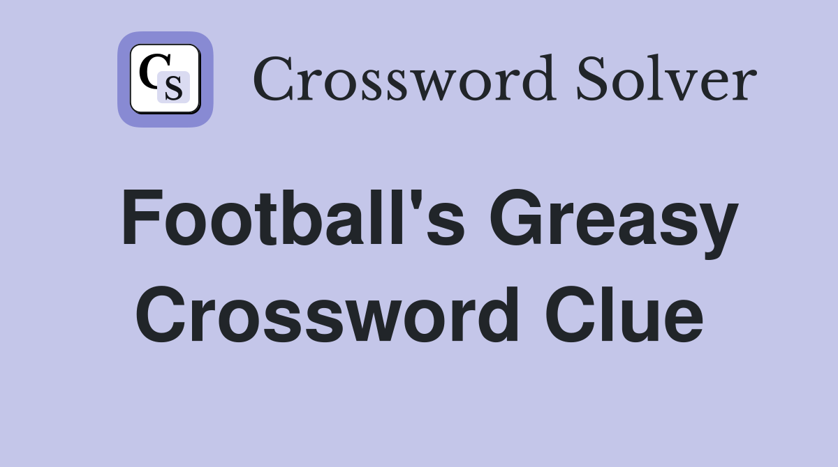 Football's Greasy Crossword Clue