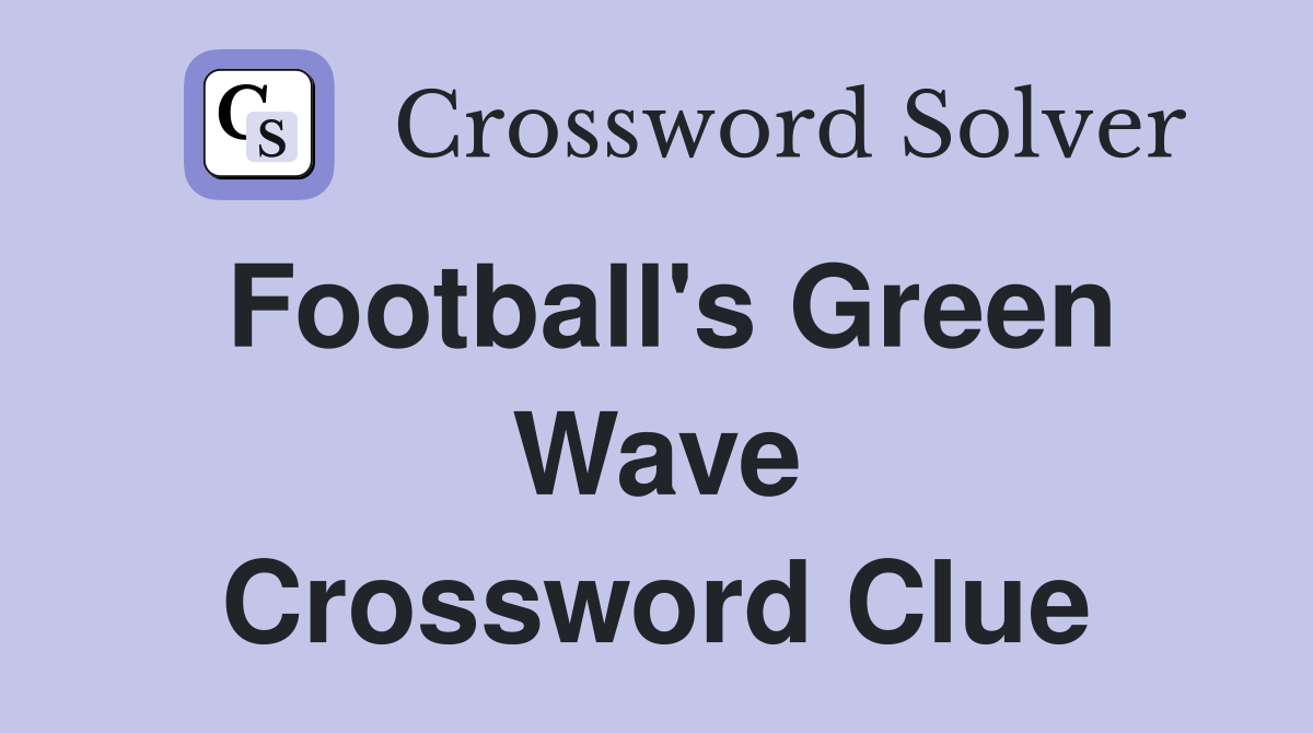 Football's Green Wave Crossword Clue