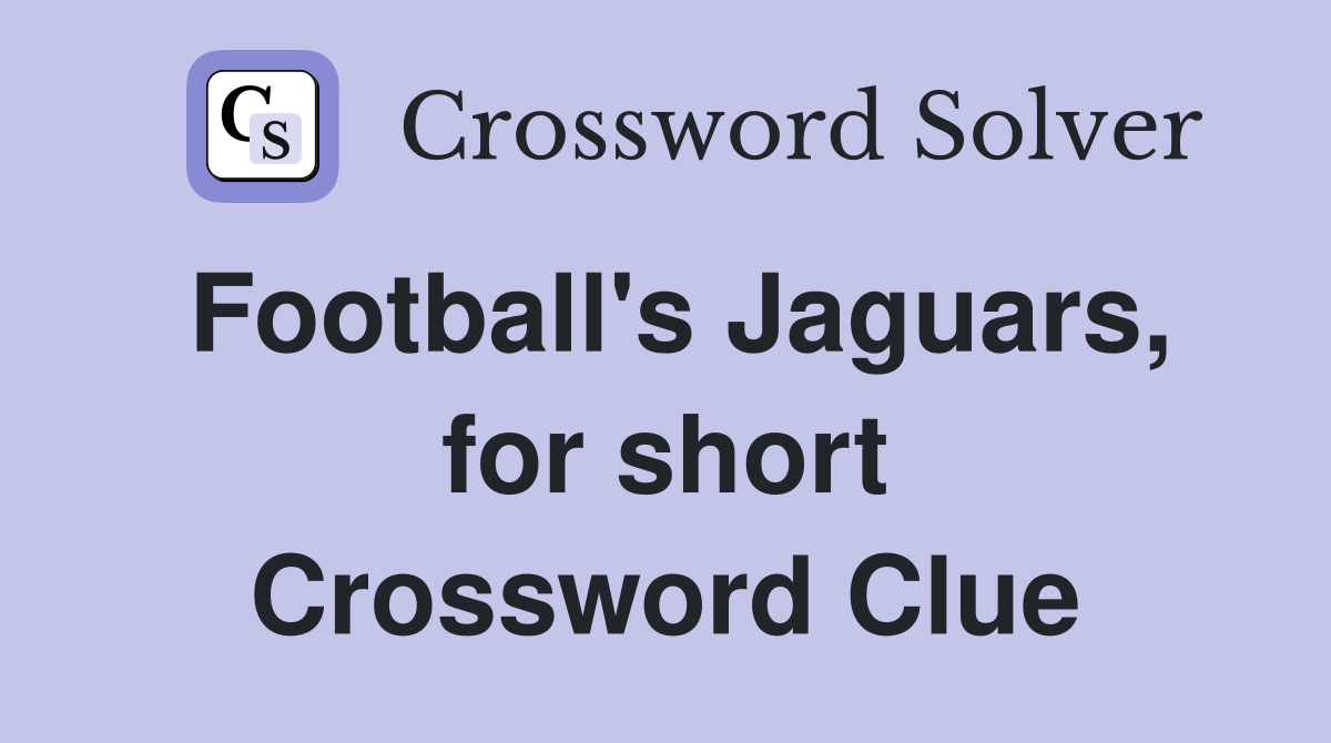 Football's Jaguars, for short Crossword Clue