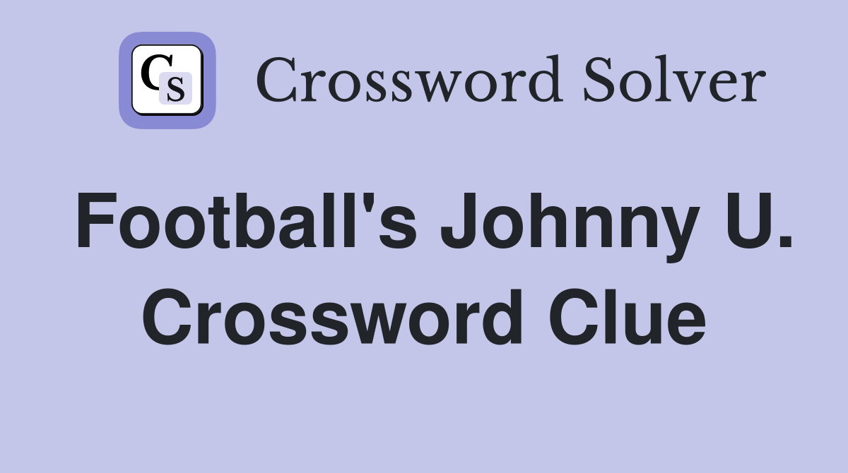 Football's Johnny U. Crossword Clue