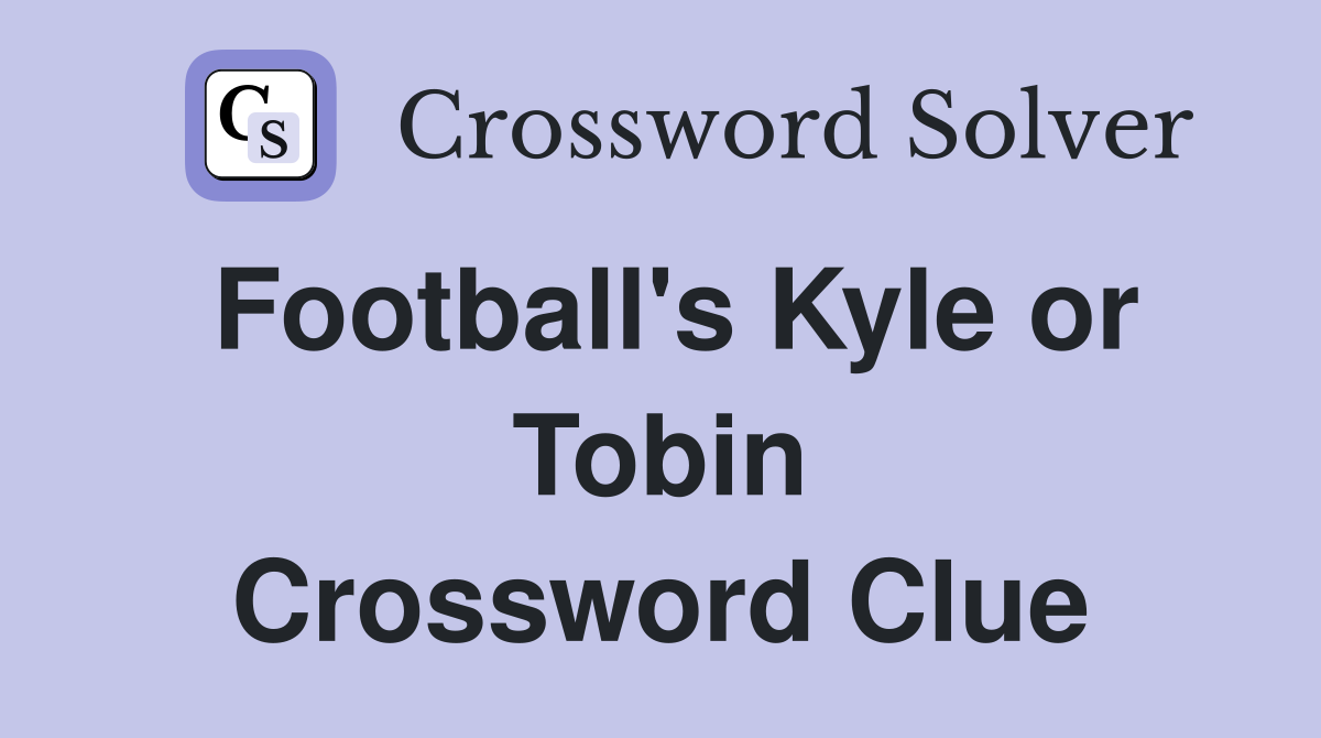 Football's Kyle or Tobin Crossword Clue