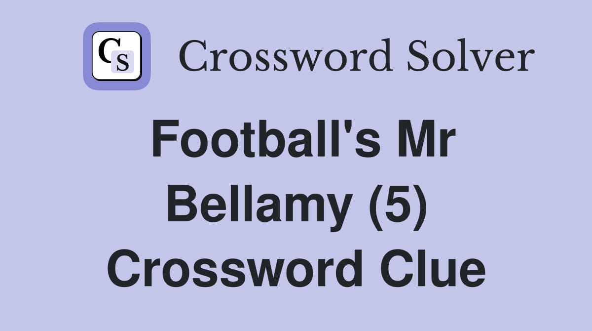 Football's Mr Bellamy (5) Crossword Clue