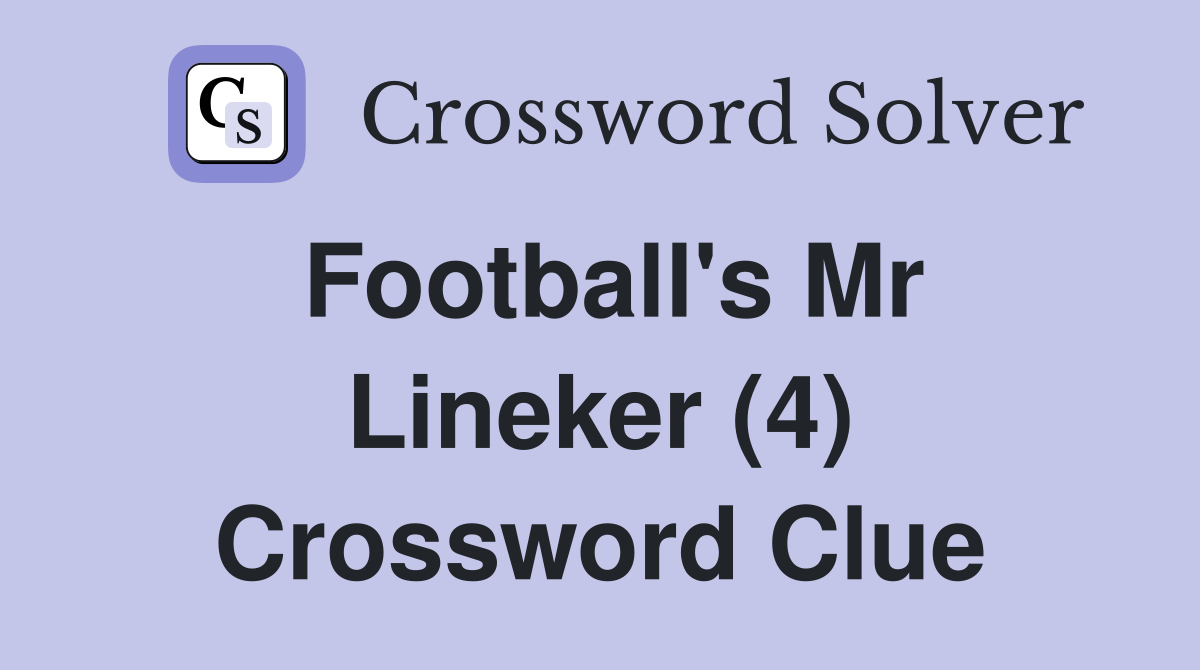 Football's Mr Lineker (4) Crossword Clue