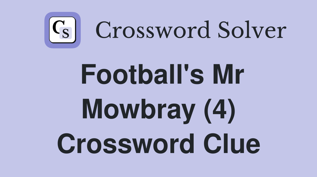 Football's Mr Mowbray (4) Crossword Clue