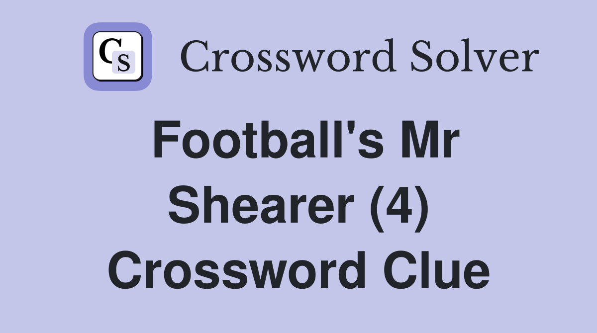 Football's Mr Shearer (4) Crossword Clue