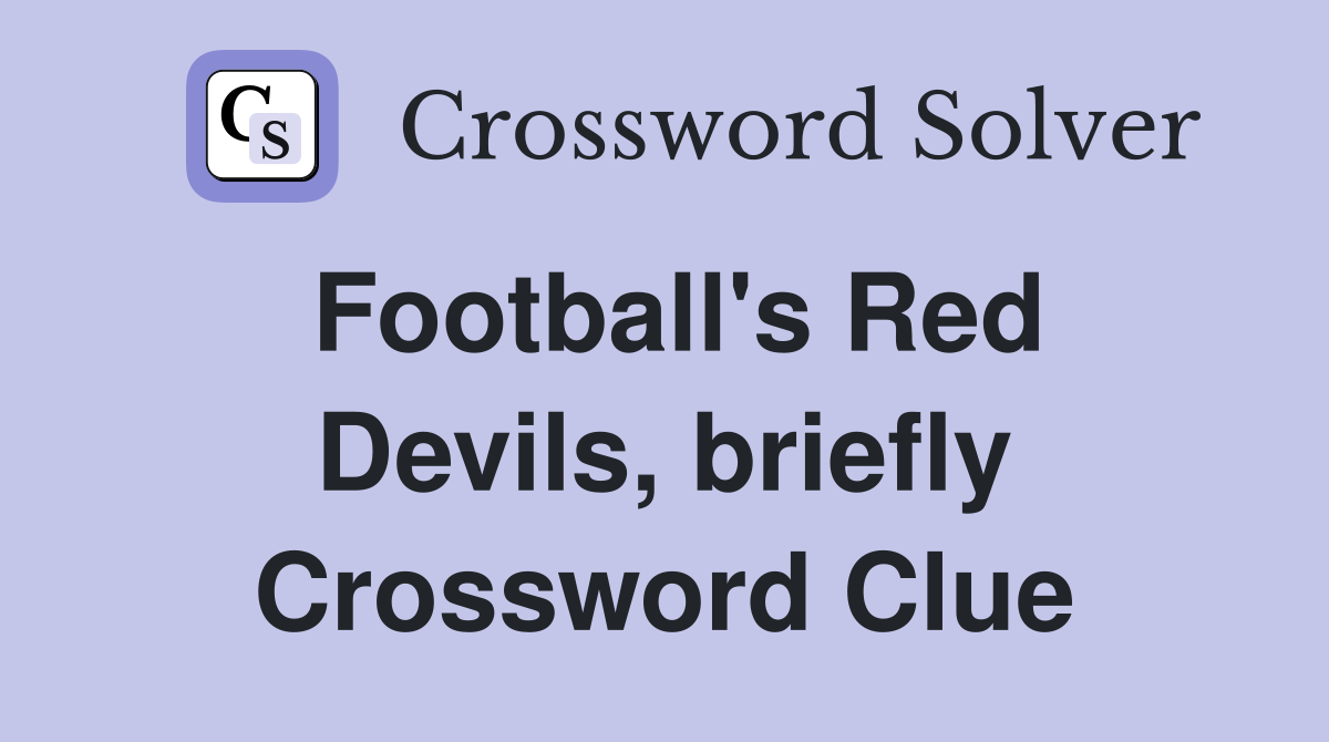 Football's Red Devils, briefly Crossword Clue