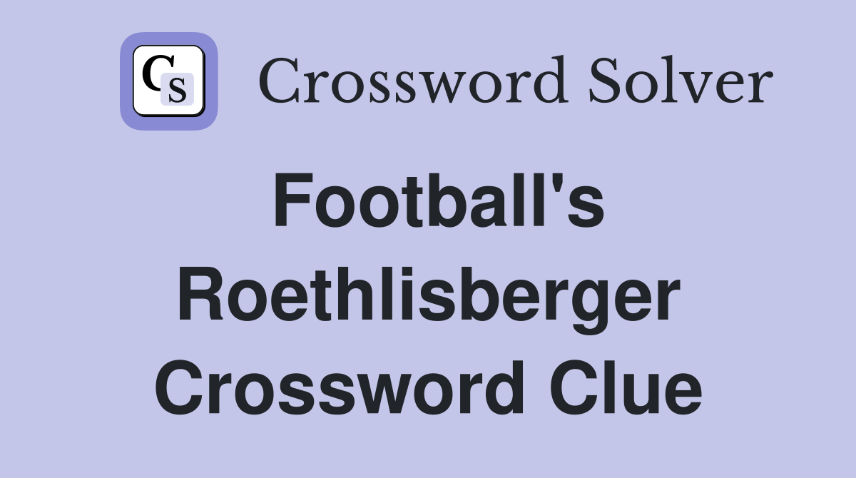 Football's Roethlisberger Crossword Clue