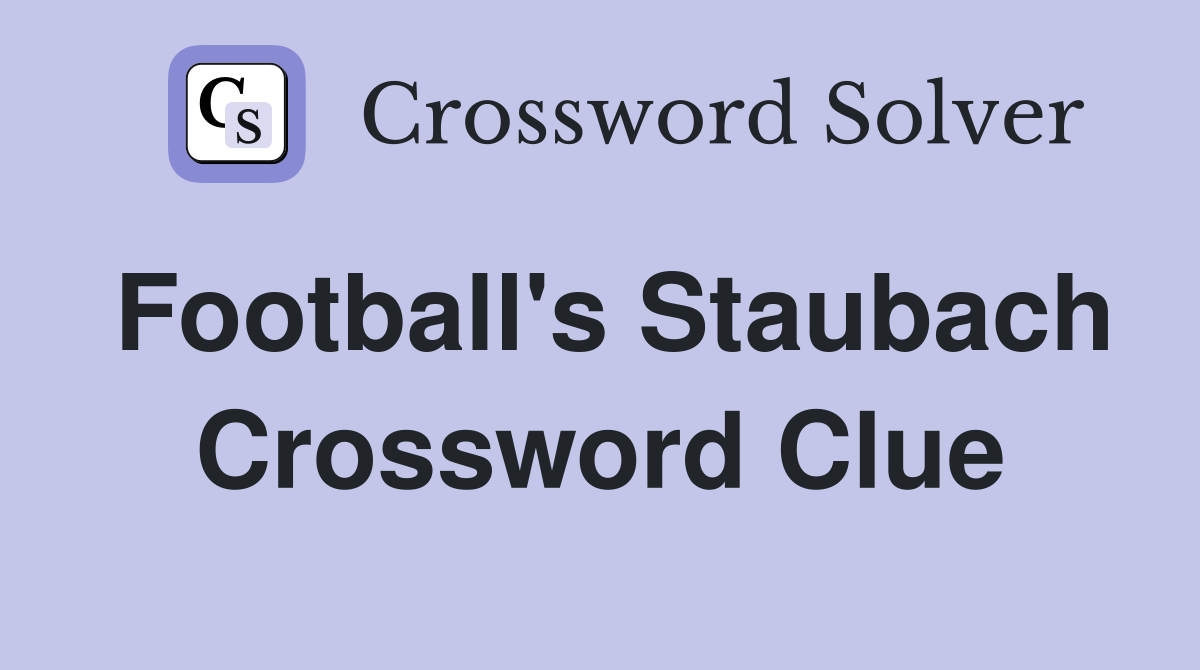 Football's Staubach Crossword Clue