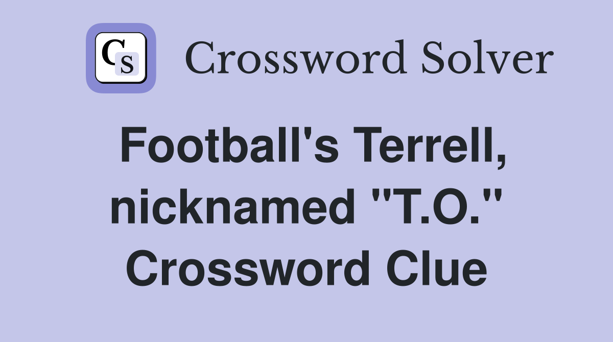 Football's Terrell, nicknamed "T.O." Crossword Clue