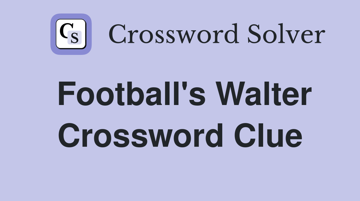 Football's Walter Crossword Clue