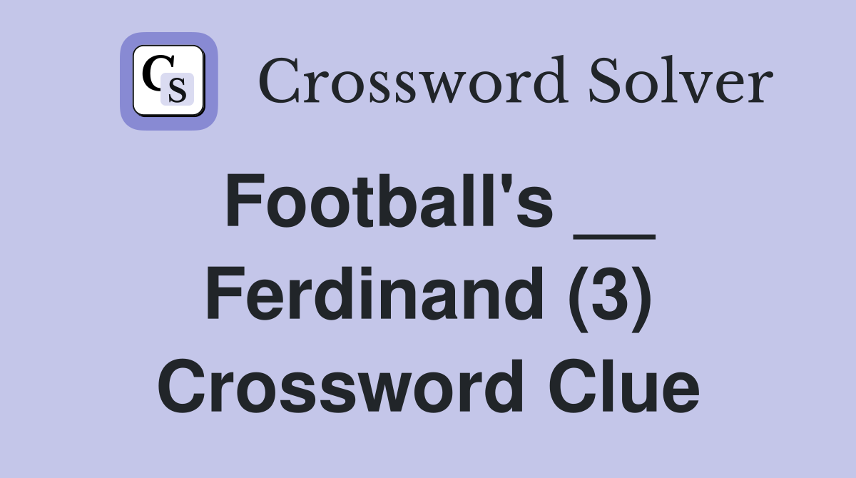 Football's __ Ferdinand (3) Crossword Clue