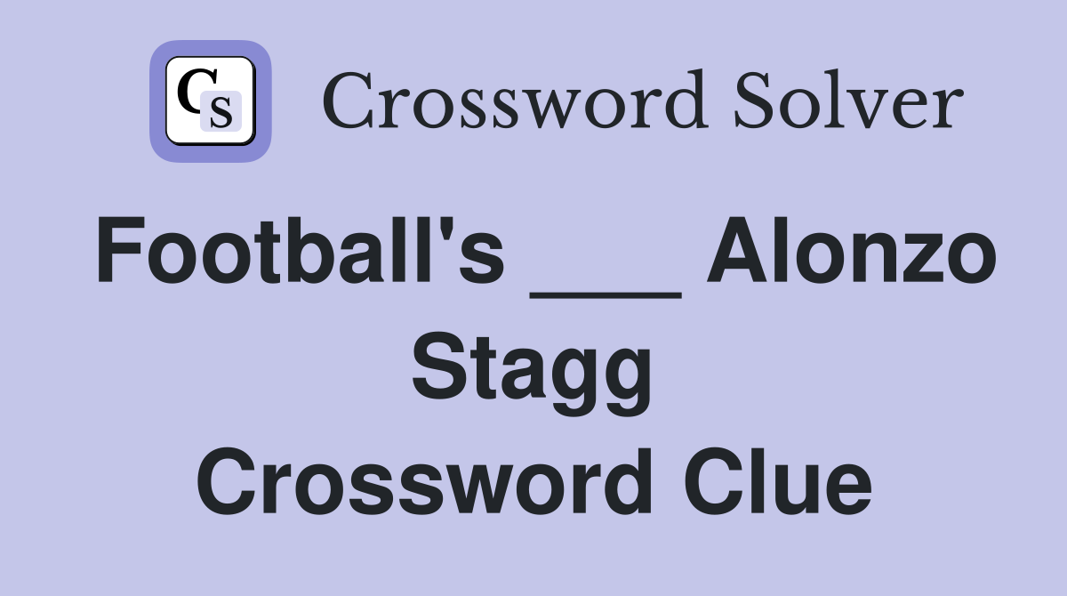 Football's ___ Alonzo Stagg Crossword Clue