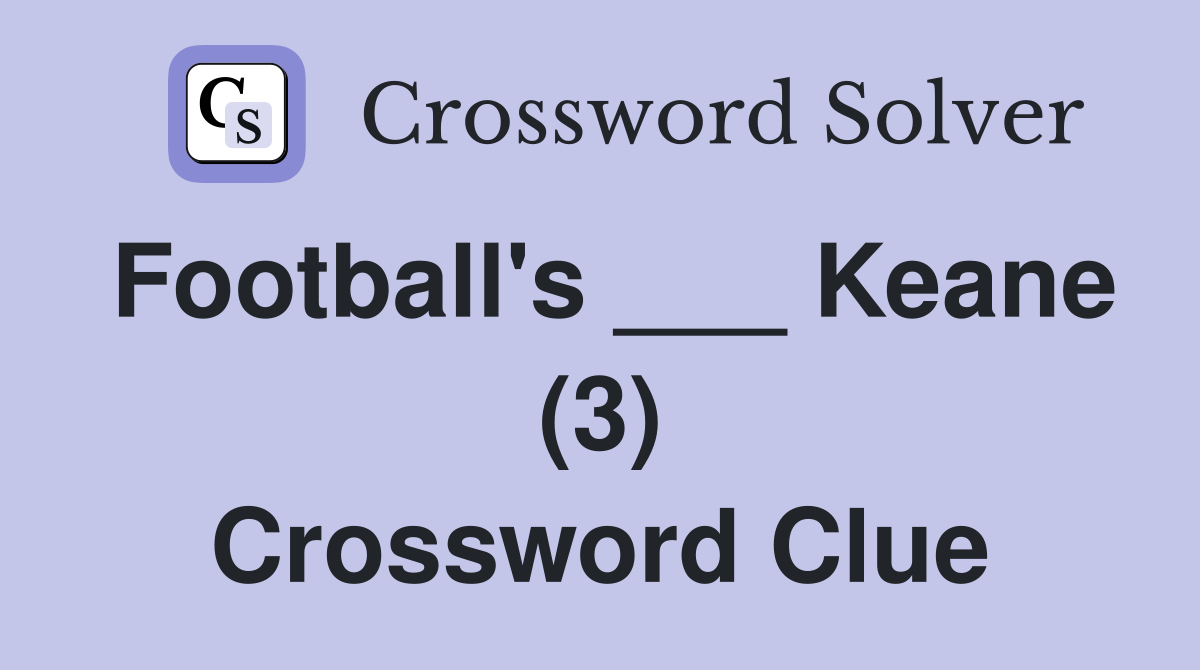 Football's ___ Keane (3) Crossword Clue