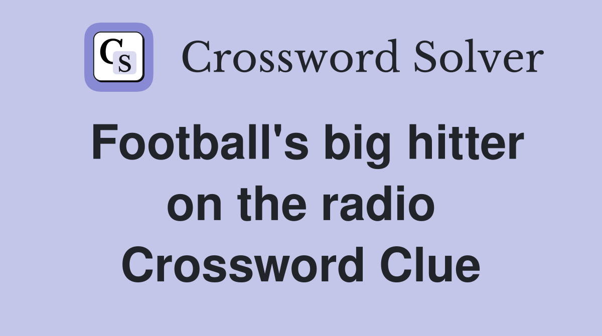 Football's big hitter on the radio Crossword Clue