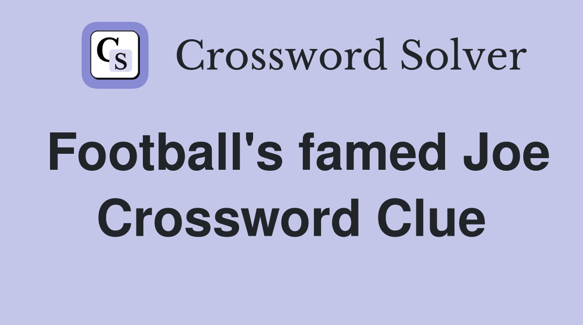 Football's famed Joe Crossword Clue