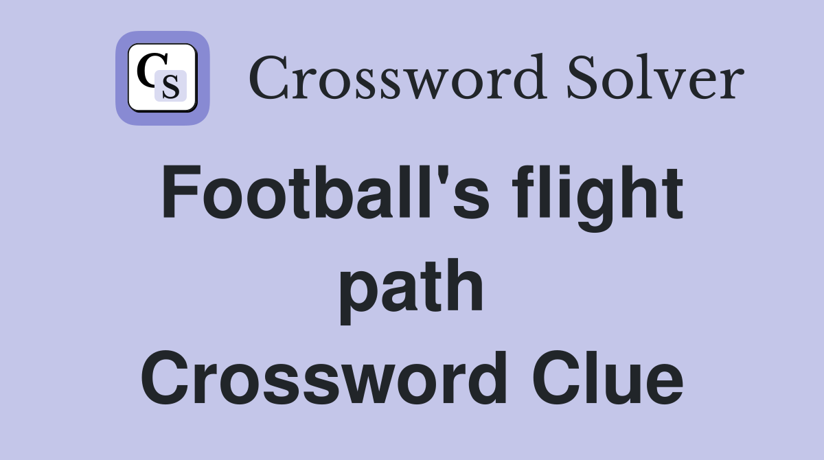 Football's flight path Crossword Clue
