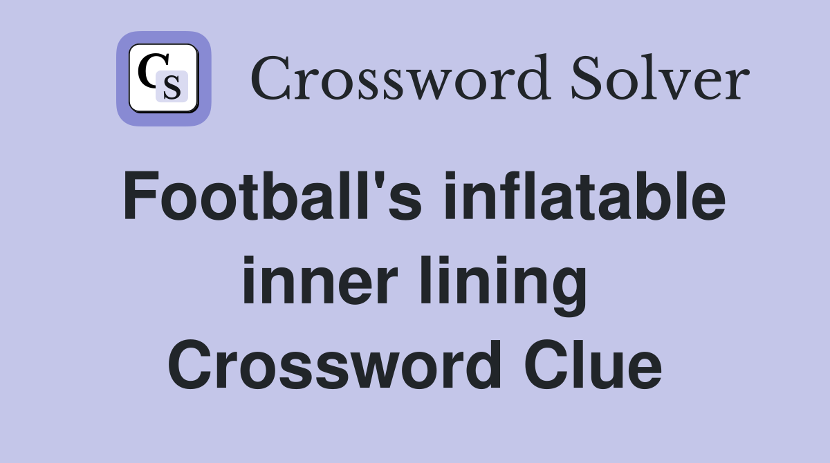 Football's inflatable inner lining Crossword Clue