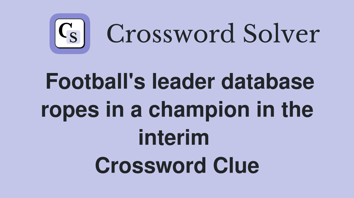 Football's leader database ropes in a champion in the interim  Crossword Clue