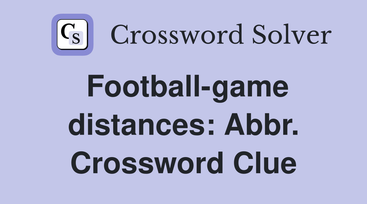 Football-game distances: Abbr. Crossword Clue