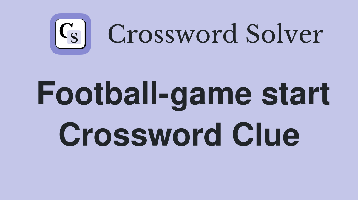 Football-game start Crossword Clue