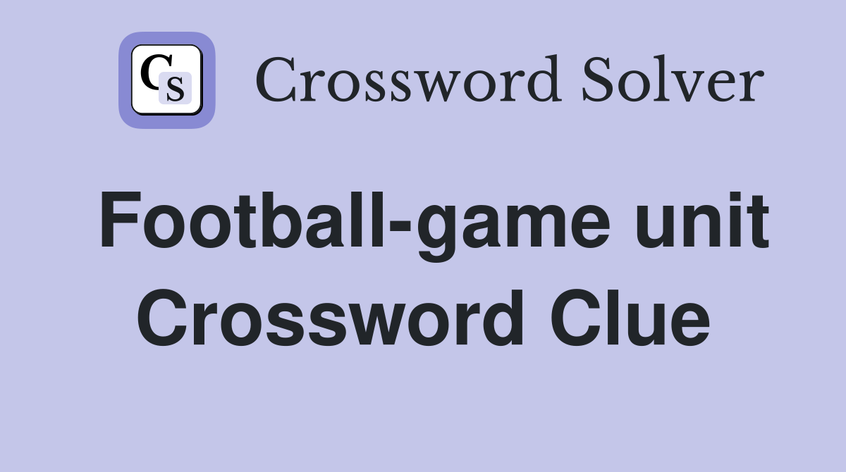 Football-game unit Crossword Clue