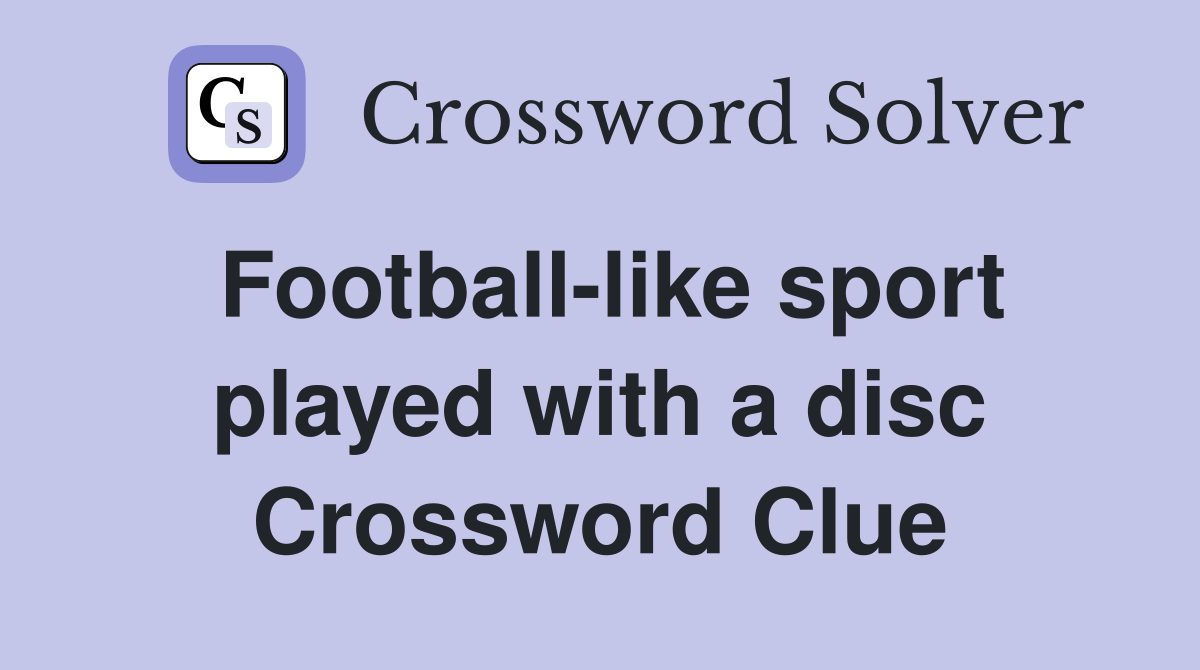 Football-like sport played with a disc Crossword Clue
