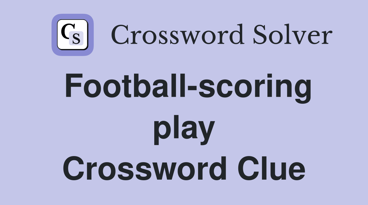 Football-scoring play Crossword Clue