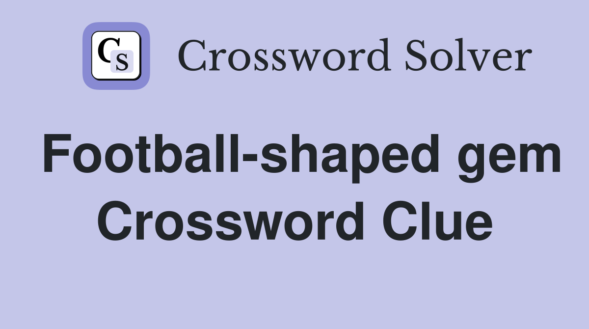 Football-shaped gem Crossword Clue