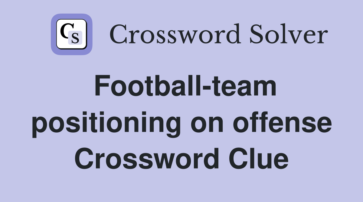 Football-team positioning on offense Crossword Clue
