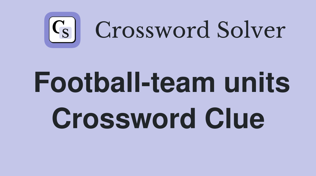 Football-team units Crossword Clue