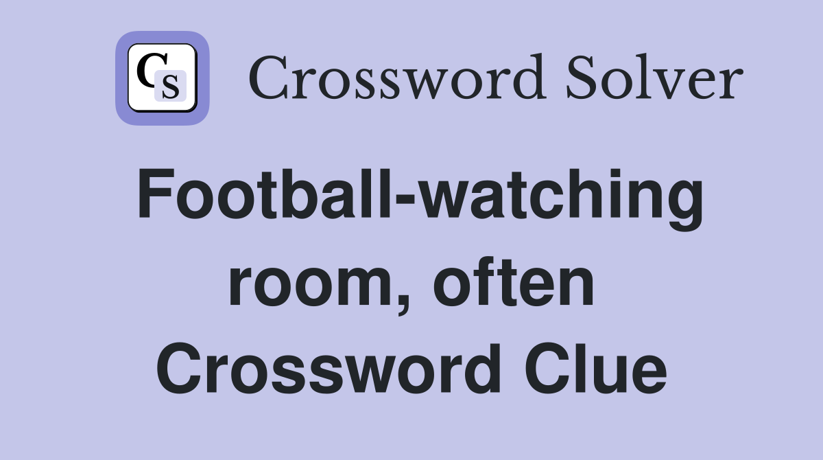 Football-watching room, often Crossword Clue