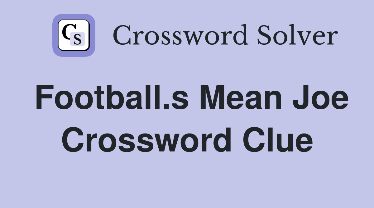 Football.s Mean Joe Crossword Clue