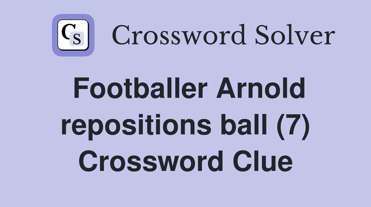 Footballer Arnold repositions ball (7) Crossword Clue