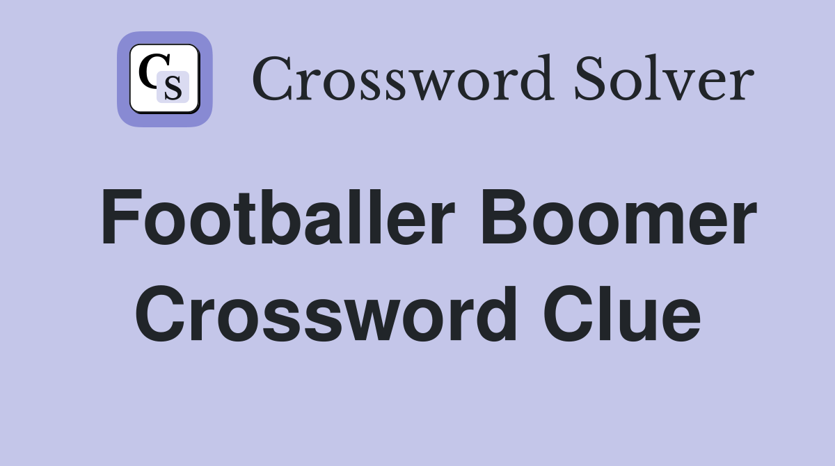Footballer Boomer Crossword Clue