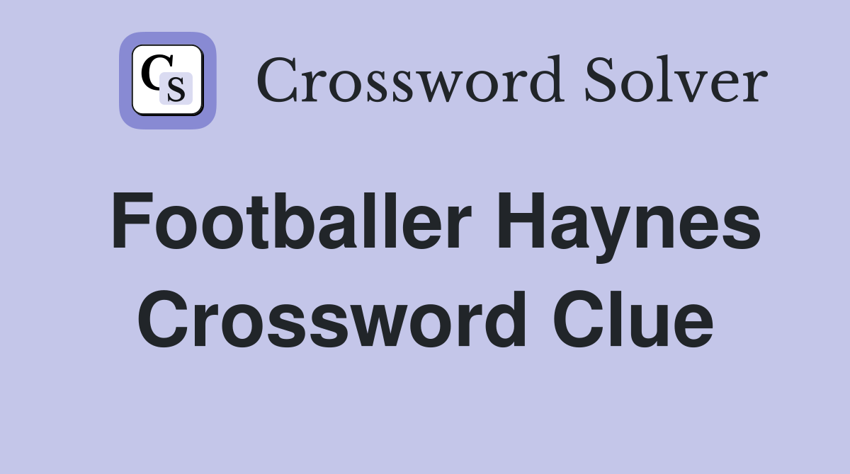 Footballer Haynes Crossword Clue