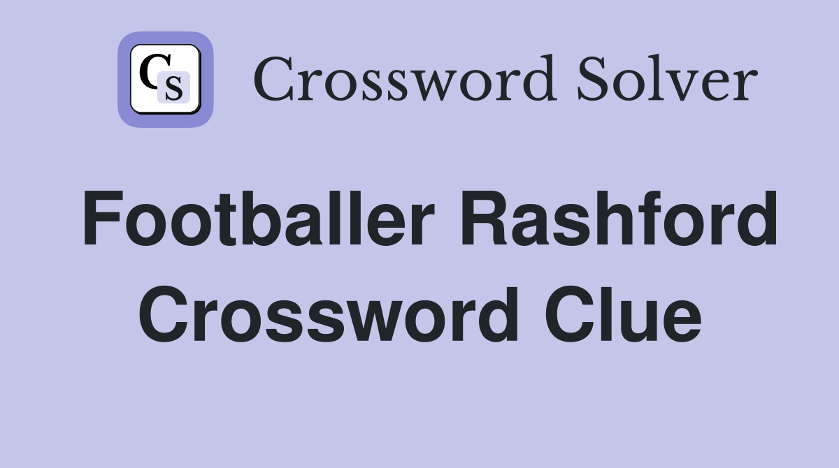 Footballer Rashford Crossword Clue
