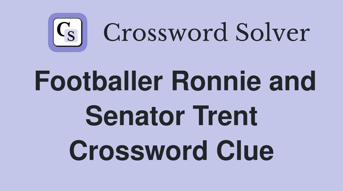 Footballer Ronnie and Senator Trent Crossword Clue