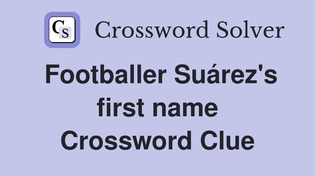 Footballer Suárez's first name Crossword Clue