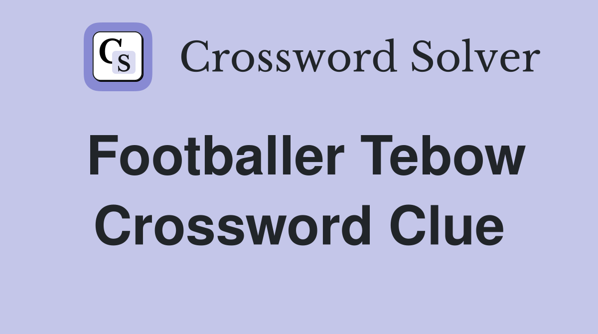 Footballer Tebow Crossword Clue