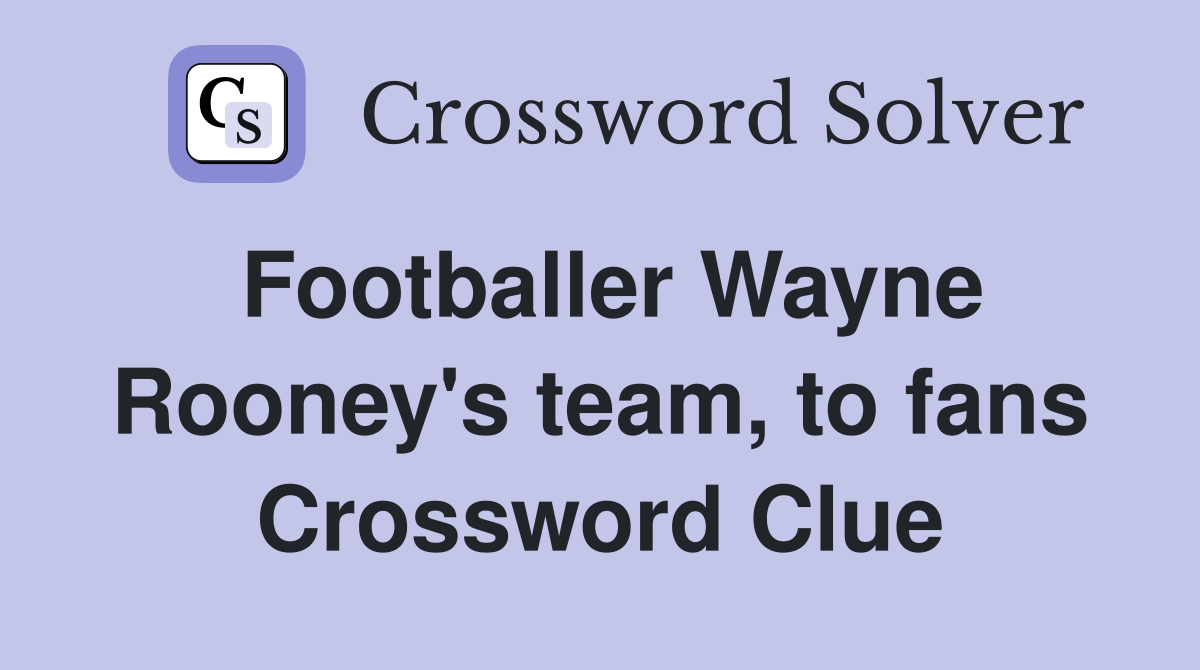 Footballer Wayne Rooney's team, to fans Crossword Clue
